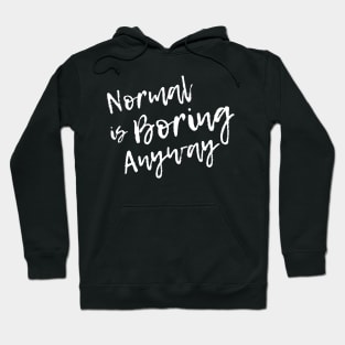 Normal is Boring Anyway Hoodie